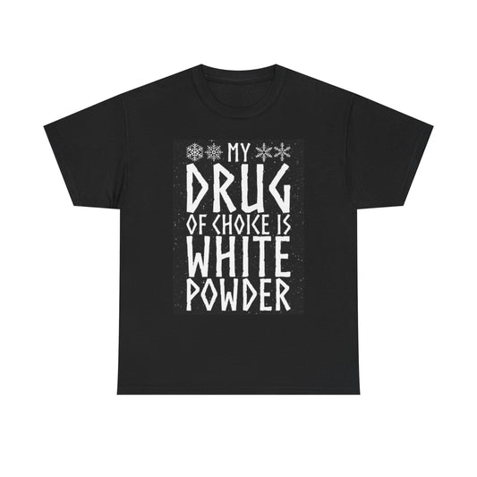 My Drug Of Choice Graphic T Shirt Funny Joke Ski Snowboard Unisex Heavy Cotton