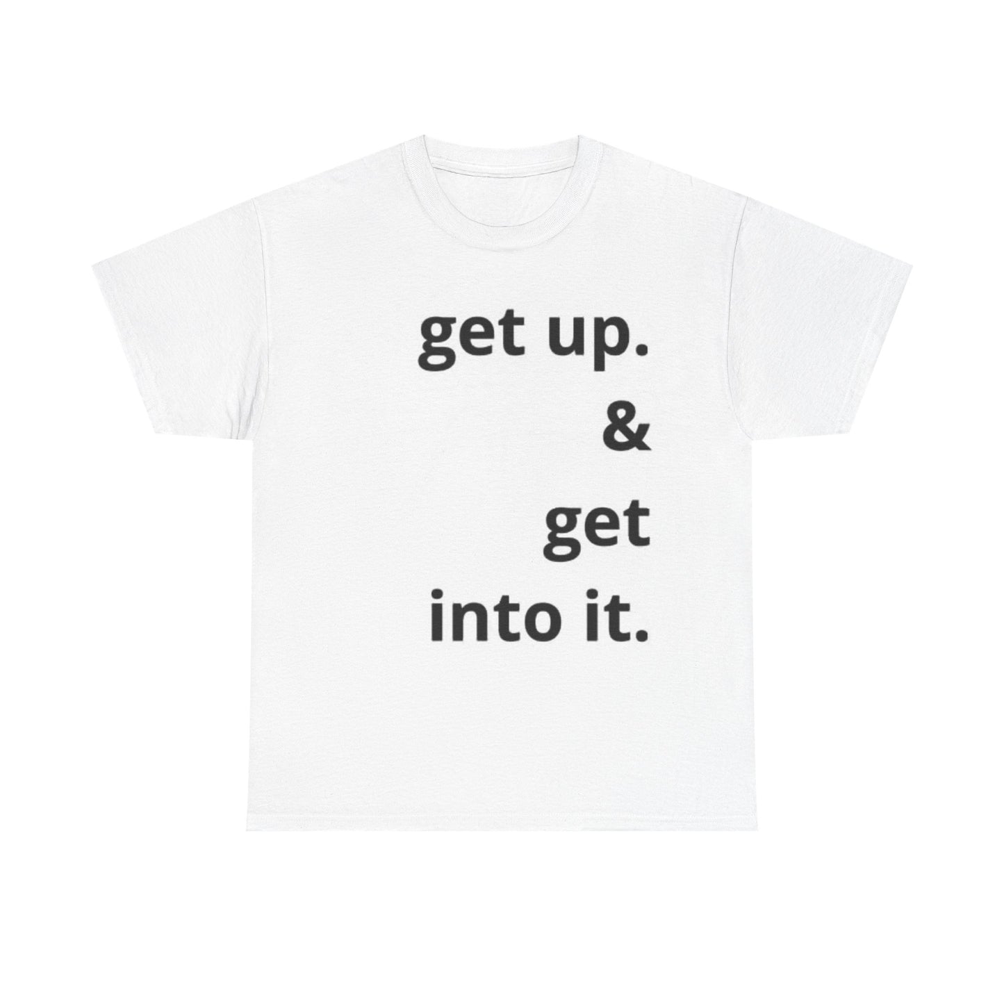 Get Up And Get To It Gym Shirt Workout gear Unisex Heavy Cotton Tee