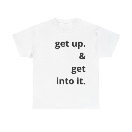 Get Up And Get To It Gym Shirt Workout gear Unisex Heavy Cotton Tee