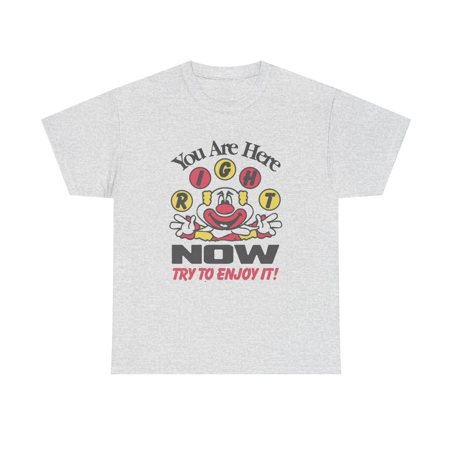 You Are Here Right Now Try To Enjoy It Graphic T Shirt ADULT NEW Heavy Cotton