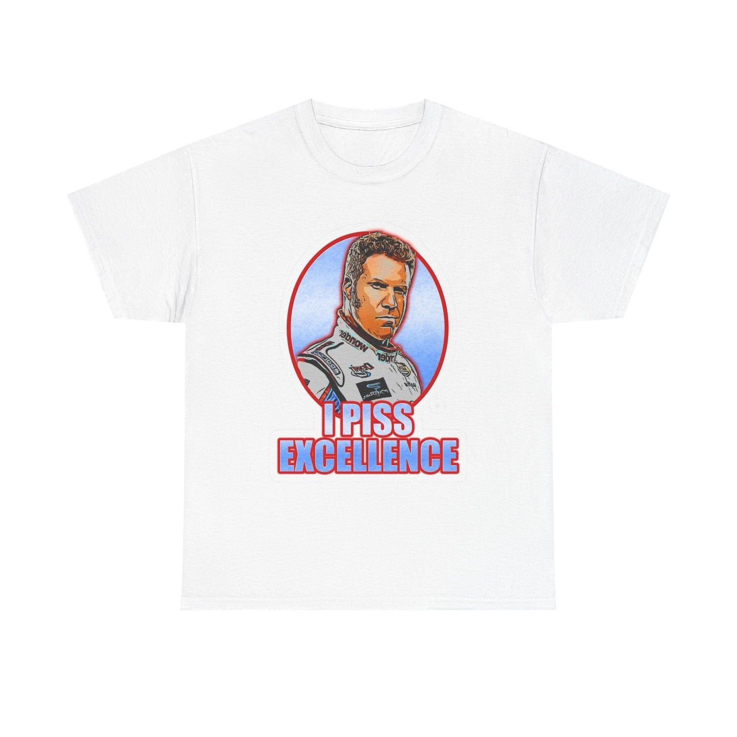 I Piss Excellence Ricky Bobby Talladega Nights Graphic T Shirt Heavy Cotton Tee