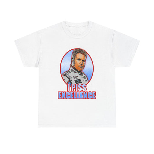 I Piss Excellence Ricky Bobby Talladega Nights Graphic T Shirt Heavy Cotton Tee