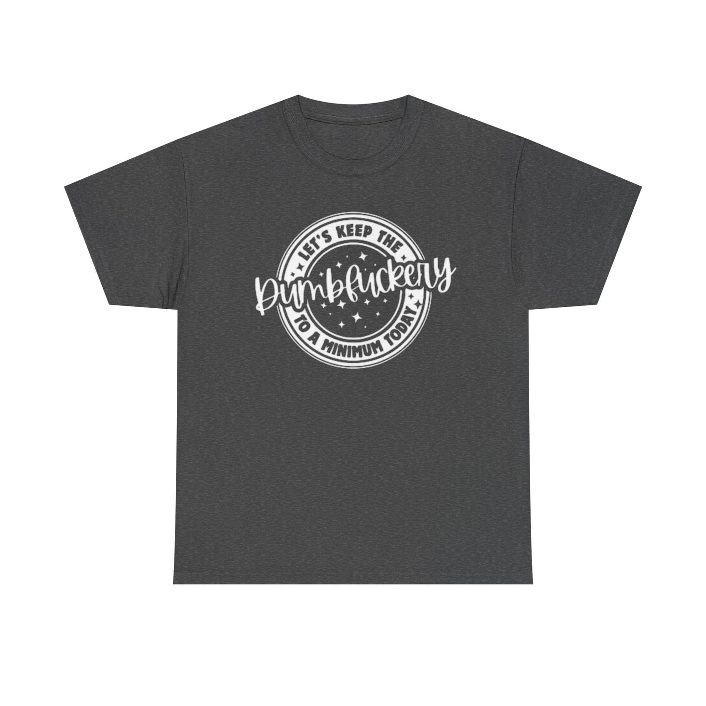 Keep The Dumb To A Minimum Graphic T Shirt Hilarious Unisex Heavy Cotton Tee