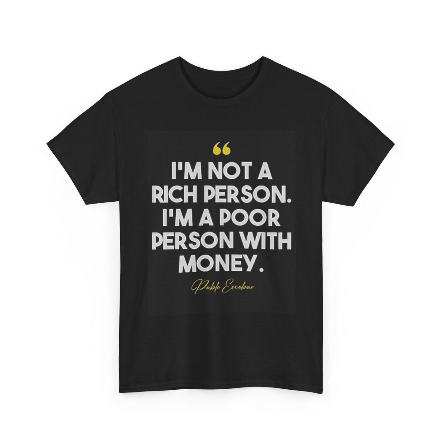 Not A Rich Person Graphic T Shirt Colombia Escobar Pablo Unisex Heavy Cotton Tee