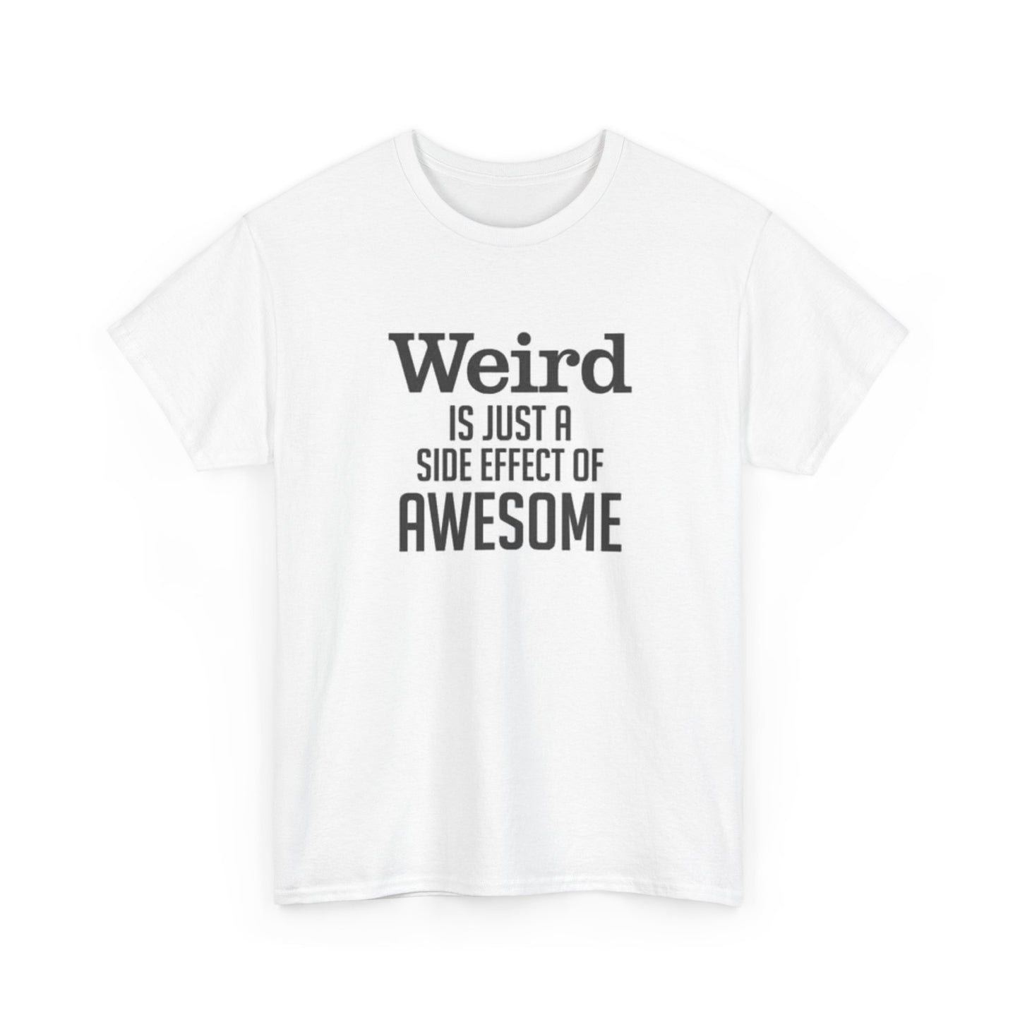 Weird Is Just A Side Effect Funny Graphic T Shirt Jokes Unisex Heavy Cotton Tee