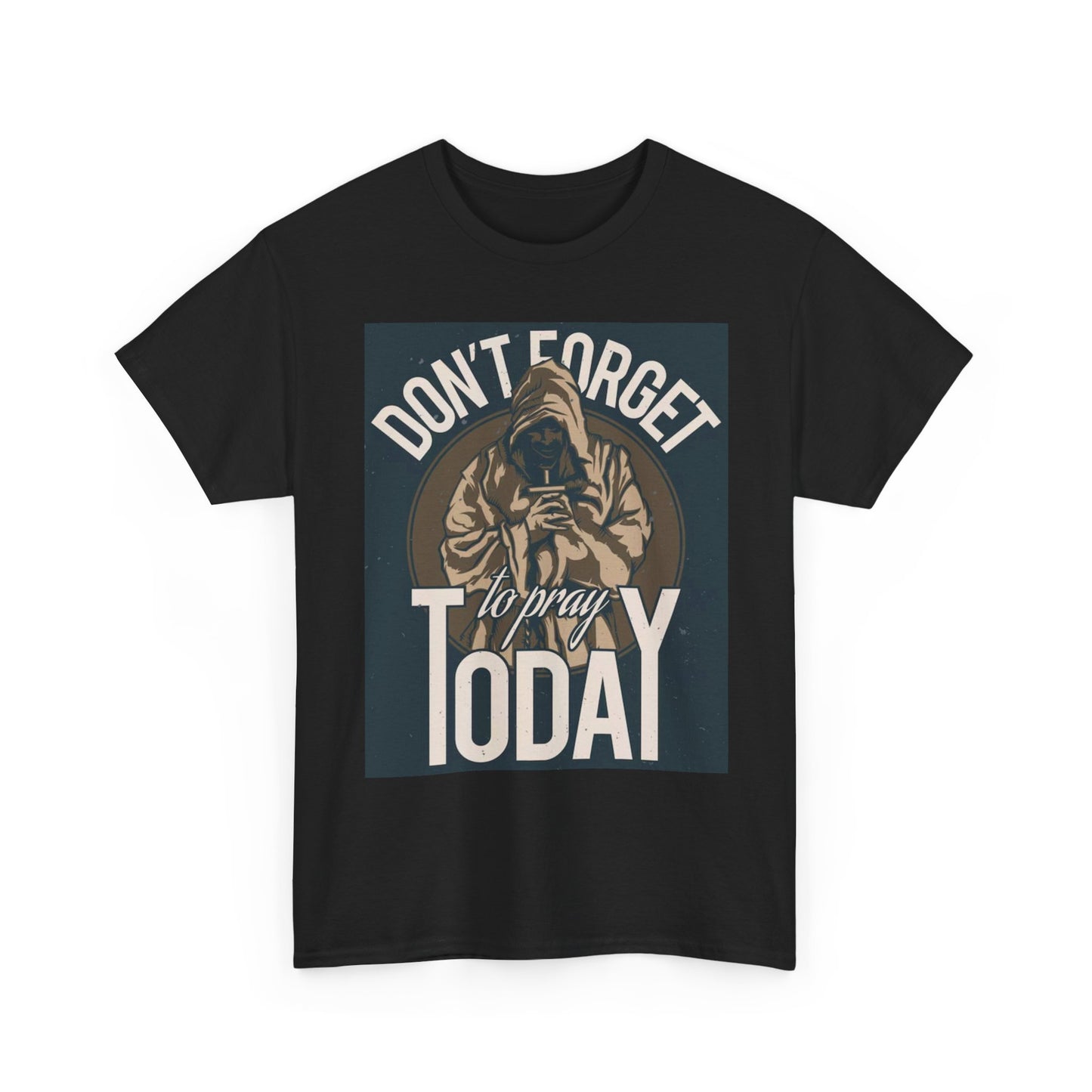 Don't Forget To Pray Today Graphic T Shirt Unisex Heavy Cotton Tee