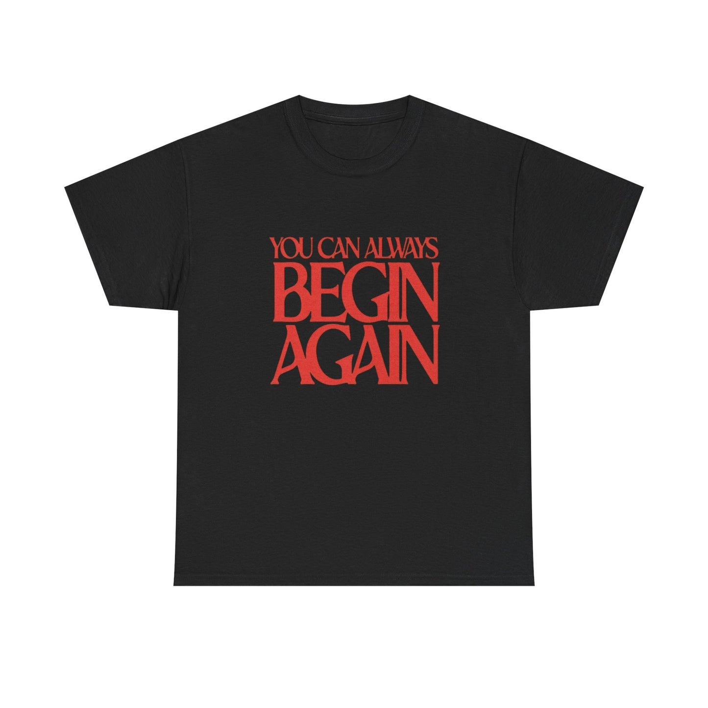 You Can Always Begin Again Graphic T Shirt NEW Adult Cotton