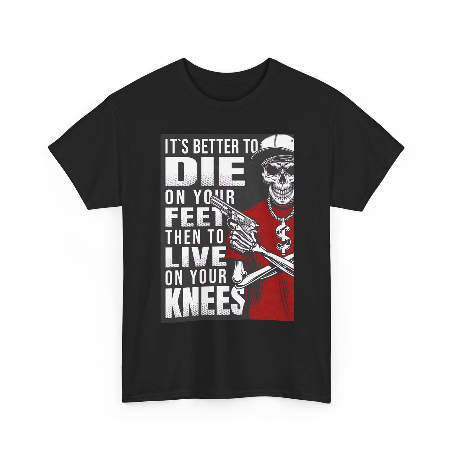 It's Better To Die On Your Feet Graphic T Shirt Unisex Heavy Cotton Tee