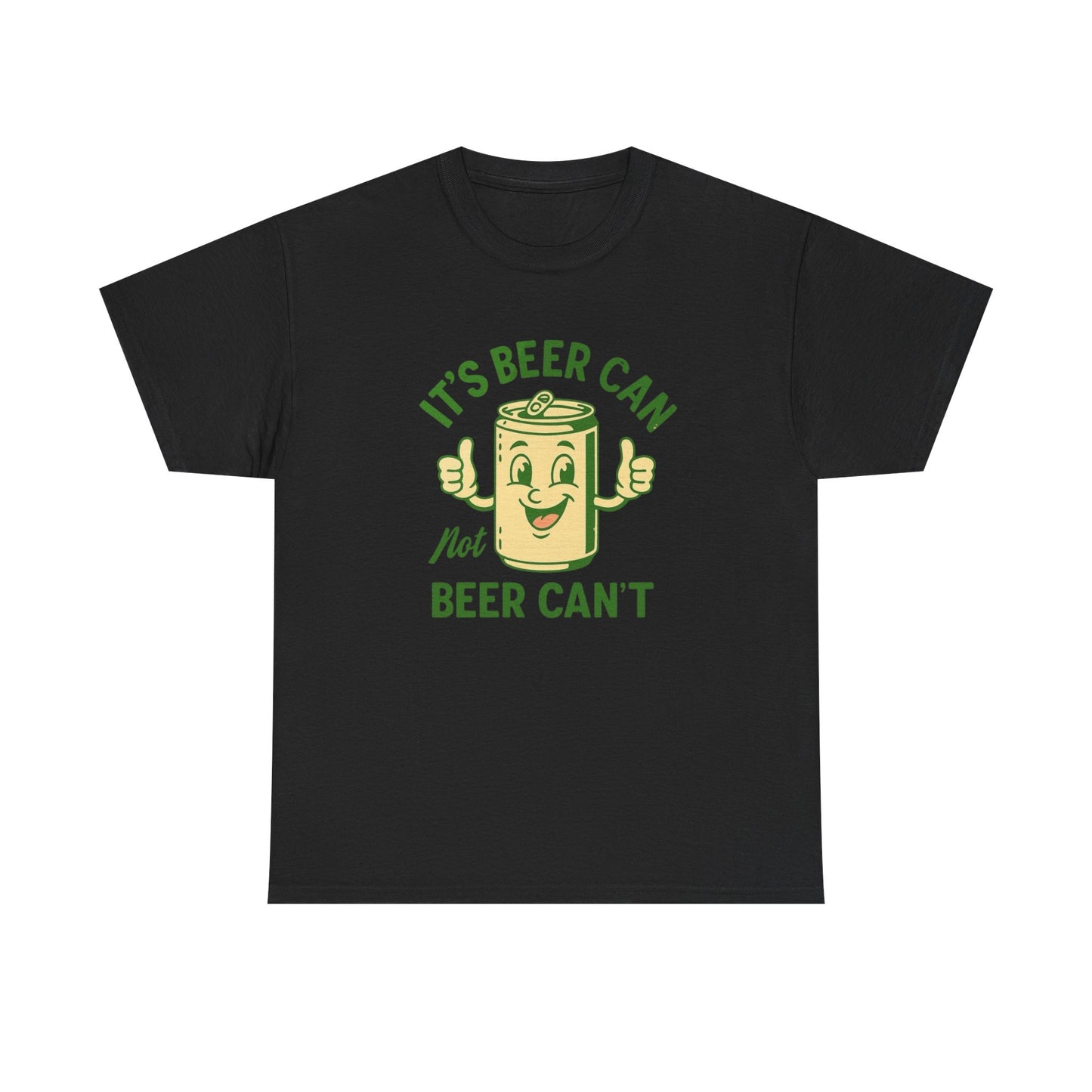 Beer Can Not Beer Cant Hilarious Graphic T Shirt ADULT Unisex Heavy Cotton Tee