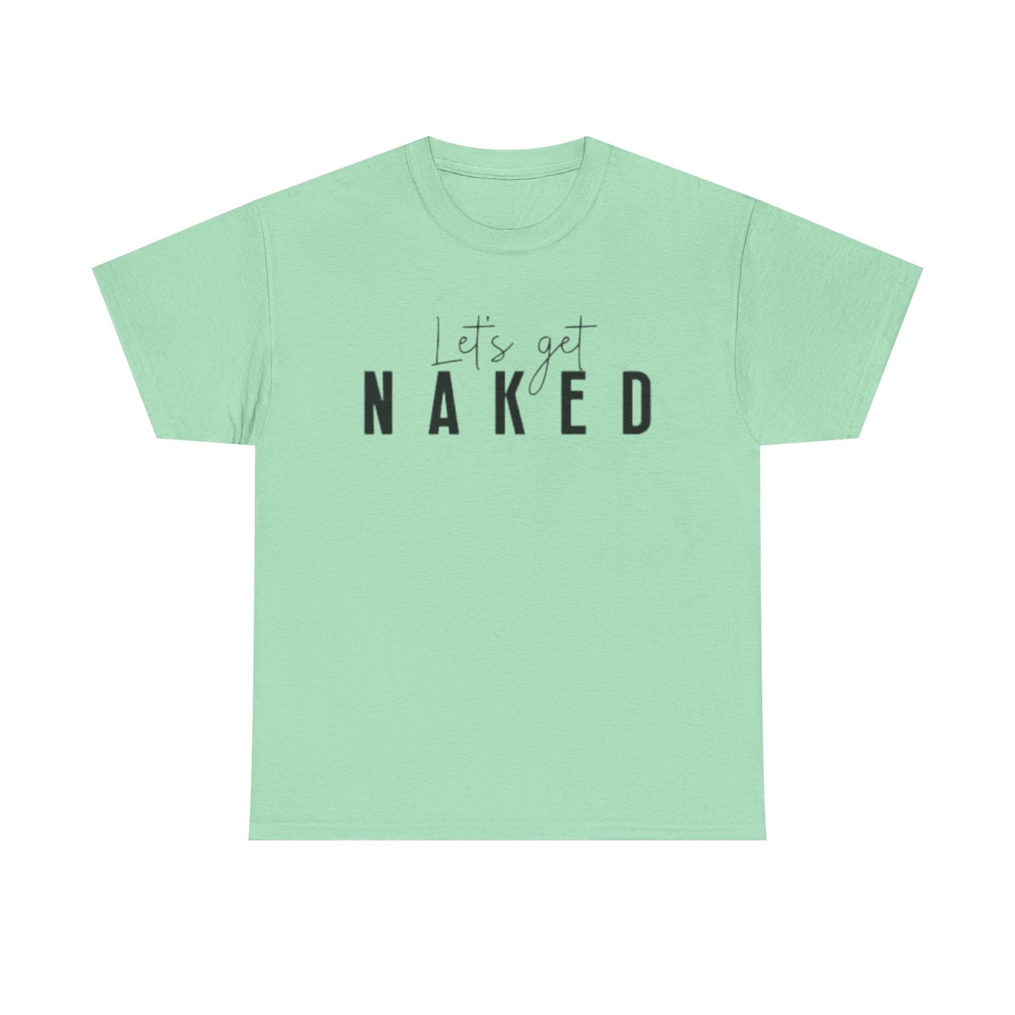 Lets Get Naked Graphic T Shirt Funny Joke Sex Sexy Time Unisex Heavy Cotton Tee