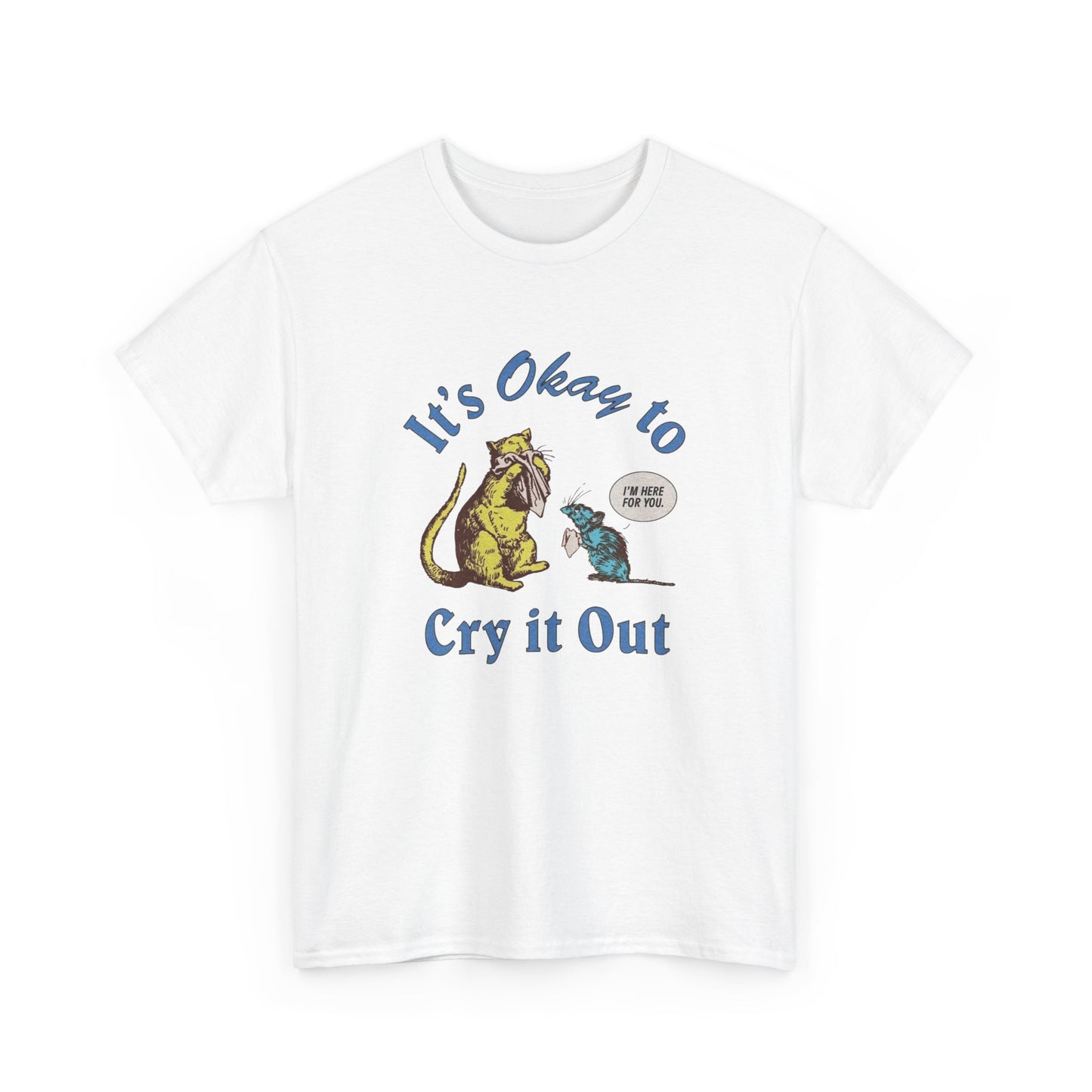 Its Ok To Cry It Out T Shirt Unisex Heavy Cotton Tee