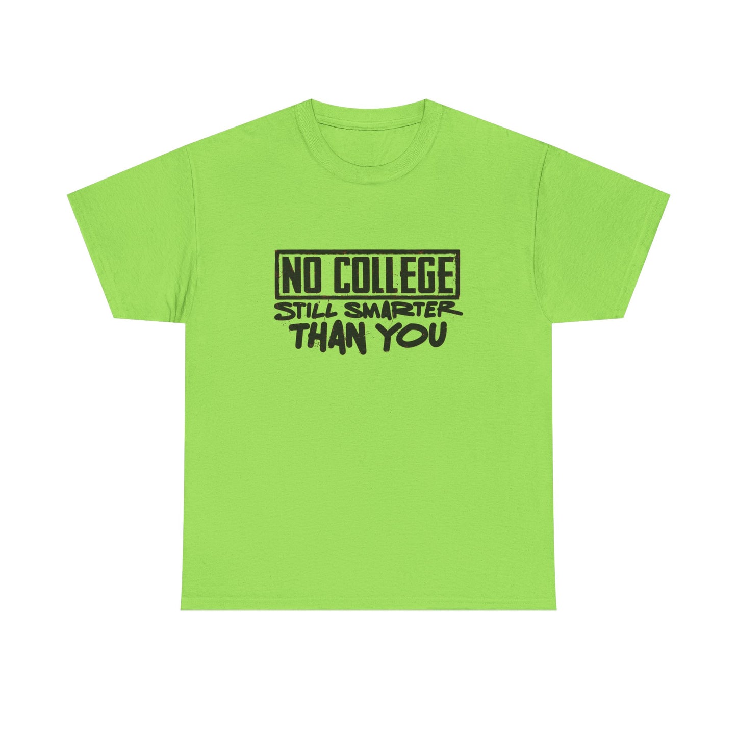 No College Still Smarter Than You Graphic T Shirt Unisex Heavy Cotton Tee