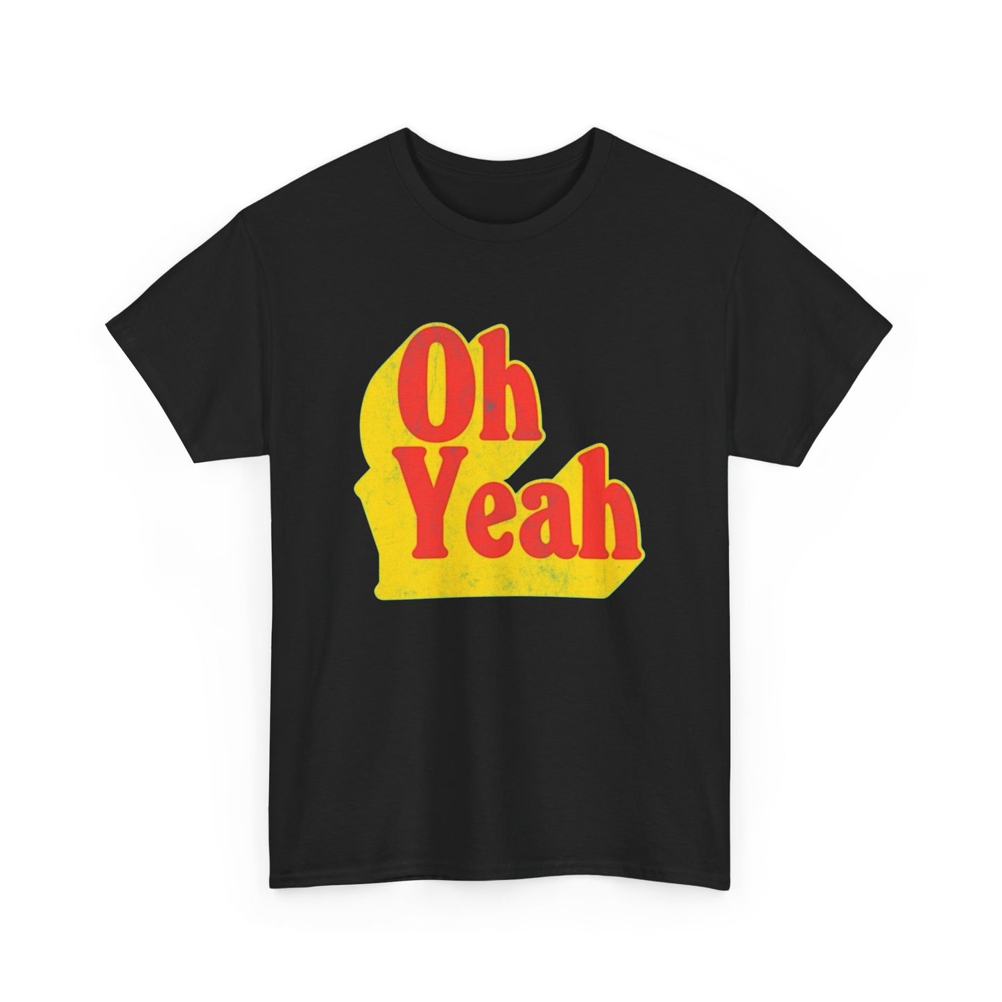 Oh Yeah Graphic T Shirt NEW ADULT Unisex Heavy Cotton Tee