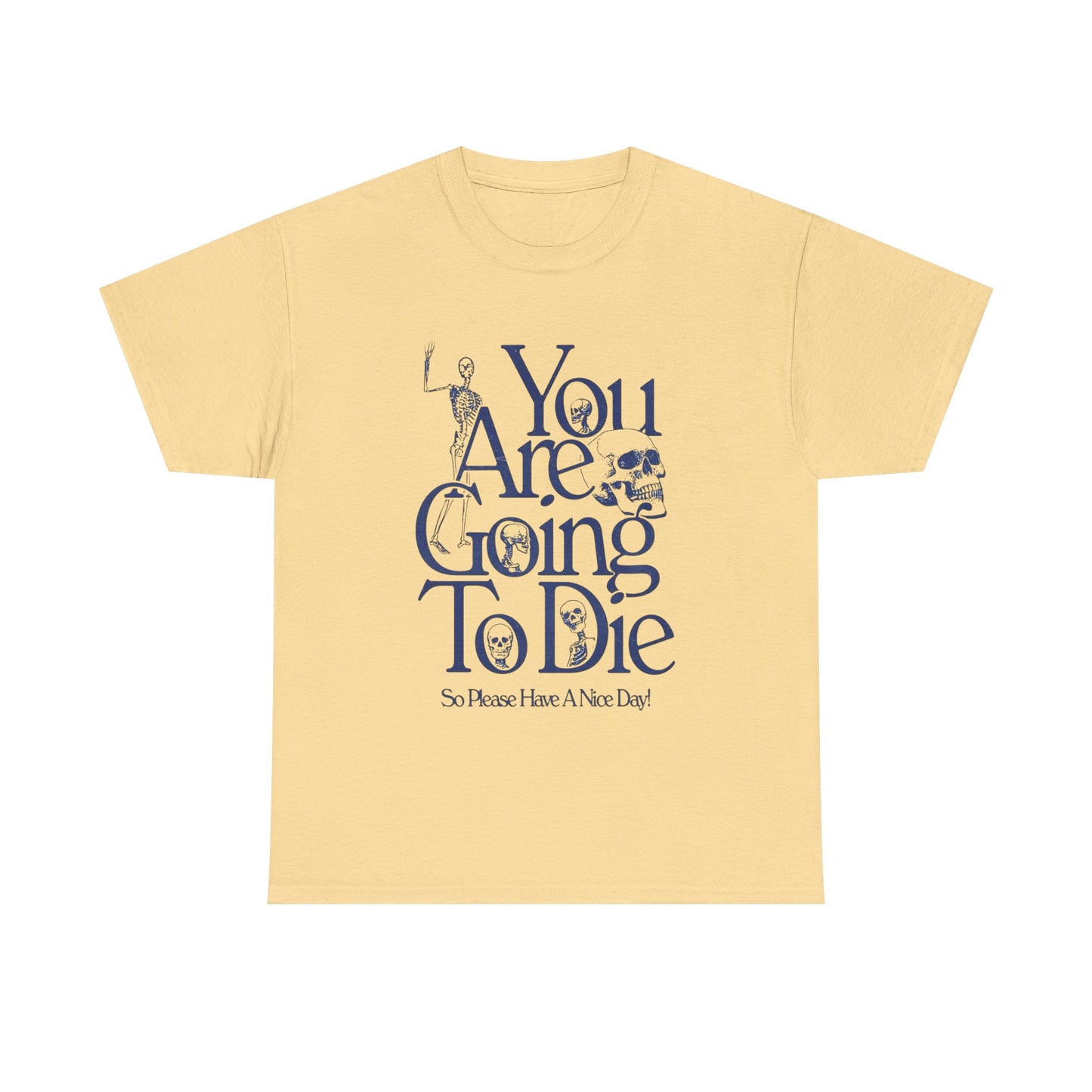 You Are Going To Die Graphic T Shirt NEW ADULT Tee