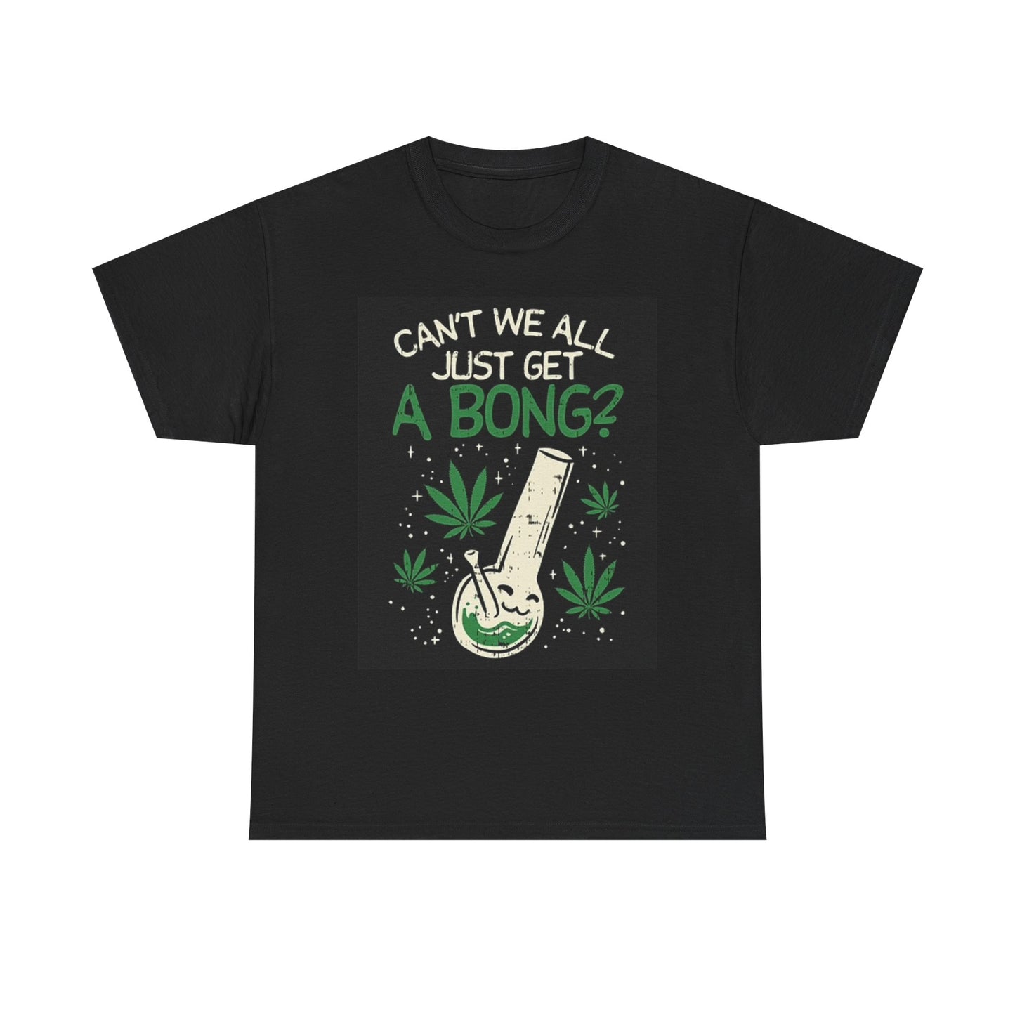 Can We All Just Get A Bong T Shirt Pot Graphic Unisex Heavy Cotton Tee