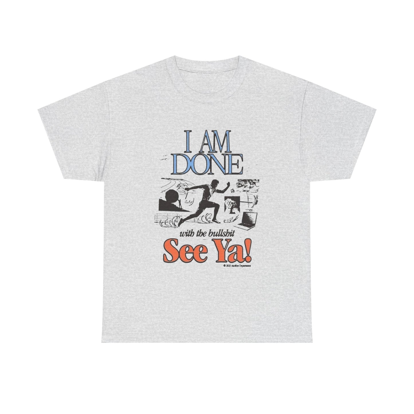 Im Done With It See Ya Graphic T Shirt Unisex Heavy Cotton Tee