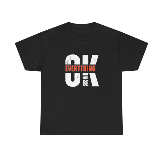 Everything Will Be Ok Graphic T Shirt Unisex Heavy Cotton Tee
