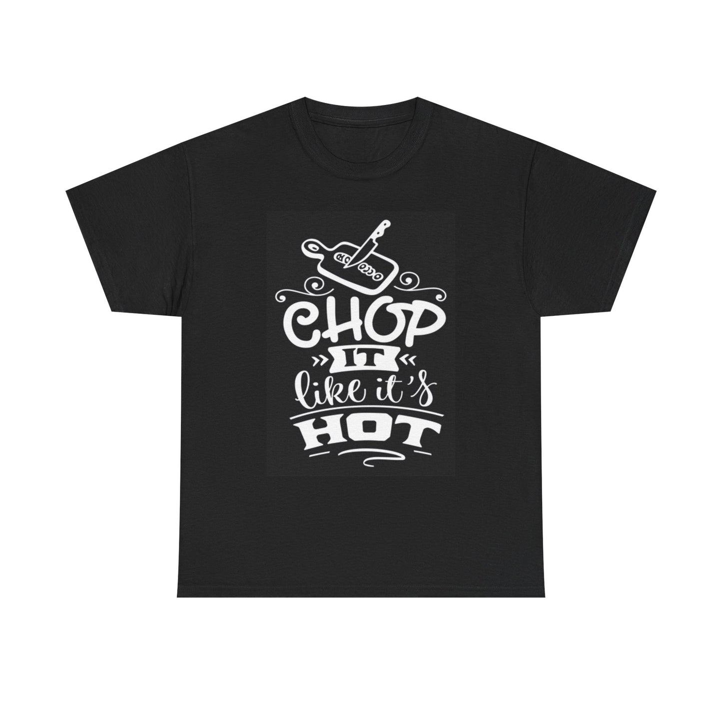Chop It Like Its Hot Graphic T Shirt Chef Kitchen Funny Unisex Heavy Cotton Tee