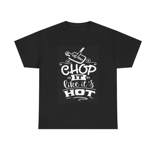 Chop It Like Its Hot Graphic T Shirt Chef Kitchen Funny Unisex Heavy Cotton Tee