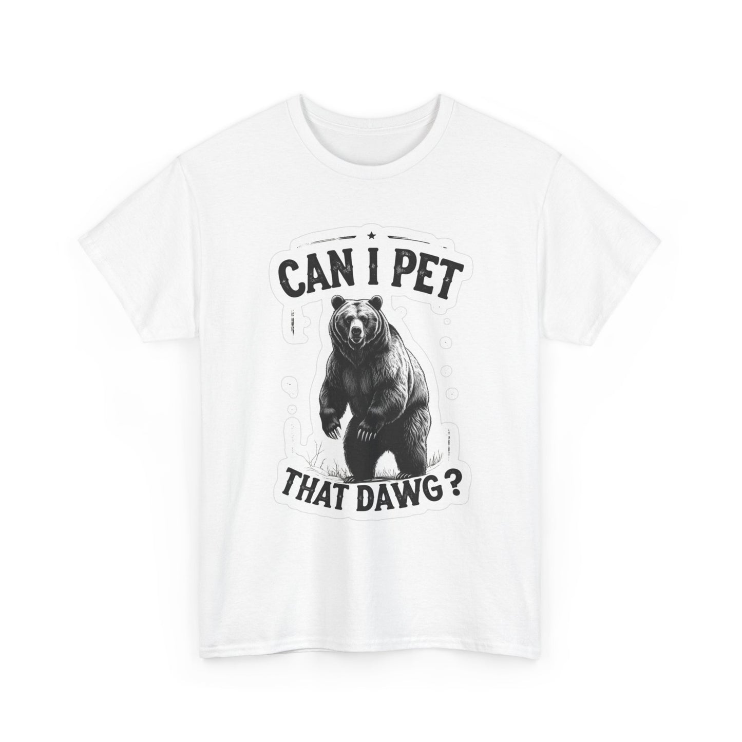 Can I Pet That Dawg Graphic T Shirt Funny Bears Unisex Heavy Cotton Tee
