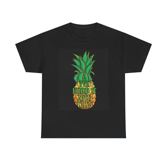 Ive Heard It Both Ways Graphic T Shirt Funny Pineapple Fruit Unisex Heavy Cotton