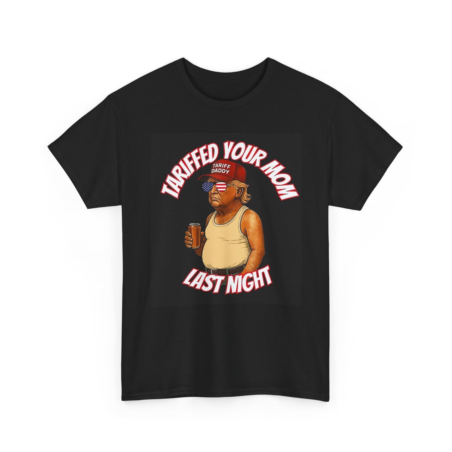 Trump Funny Tariff Your Mom  Graphic T Shirt Jokes Beer Unisex Heavy Cotton Tee