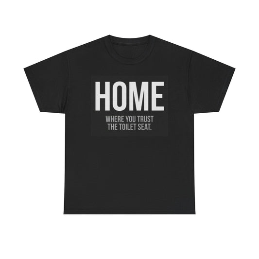 Home Where you Trust The Toilet Funny Shirt Graphic Unisex Heavy Cotton Tee