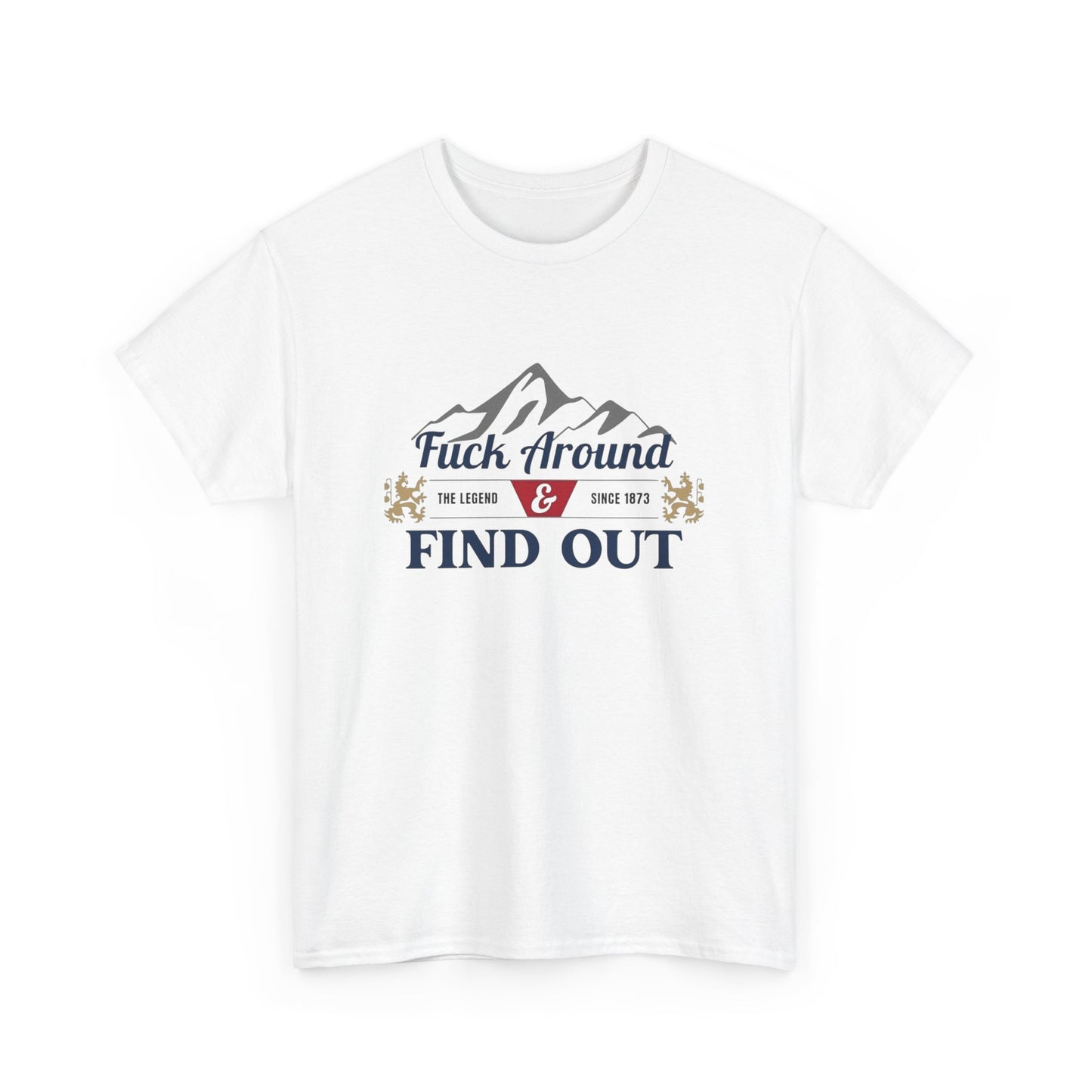 F Around And Find Out Graphic T Shirt ALL SIZES Tee Unisex Heavy Cotton