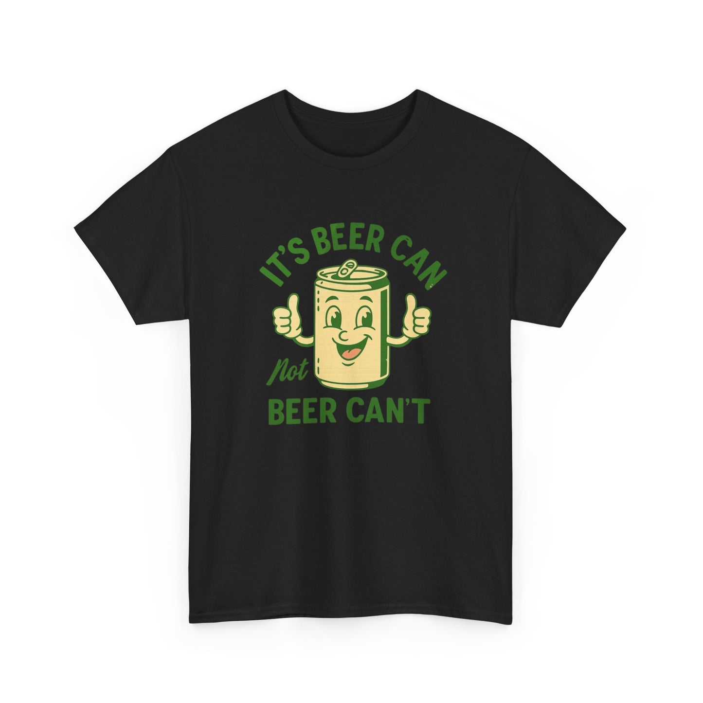 Beer Can Not Beer Cant Hilarious Graphic T Shirt ADULT Unisex Heavy Cotton Tee