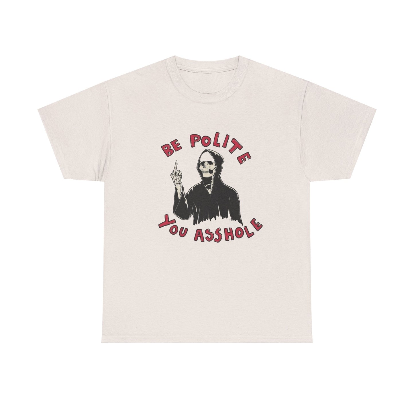Be Polite Funny Graphic T Shirt NEW Unisex Heavy Cotton Tee