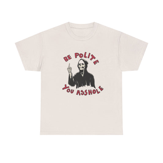 Be Polite Funny Graphic T Shirt NEW Unisex Heavy Cotton Tee
