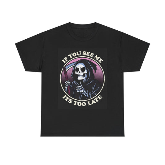 If You See Me Grim Reaper Graphic T Shirt Death Jokes Unisex Heavy Cotton Tee