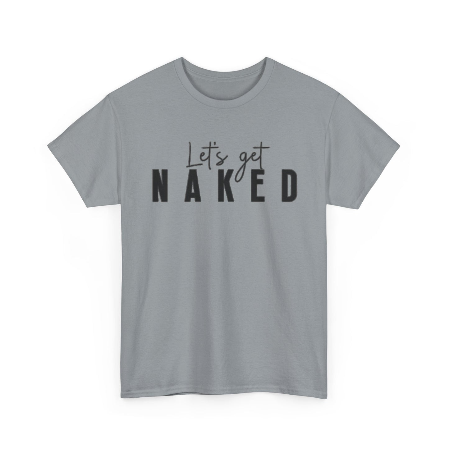Lets Get Naked Graphic T Shirt Funny Joke Sex Sexy Time Unisex Heavy Cotton Tee