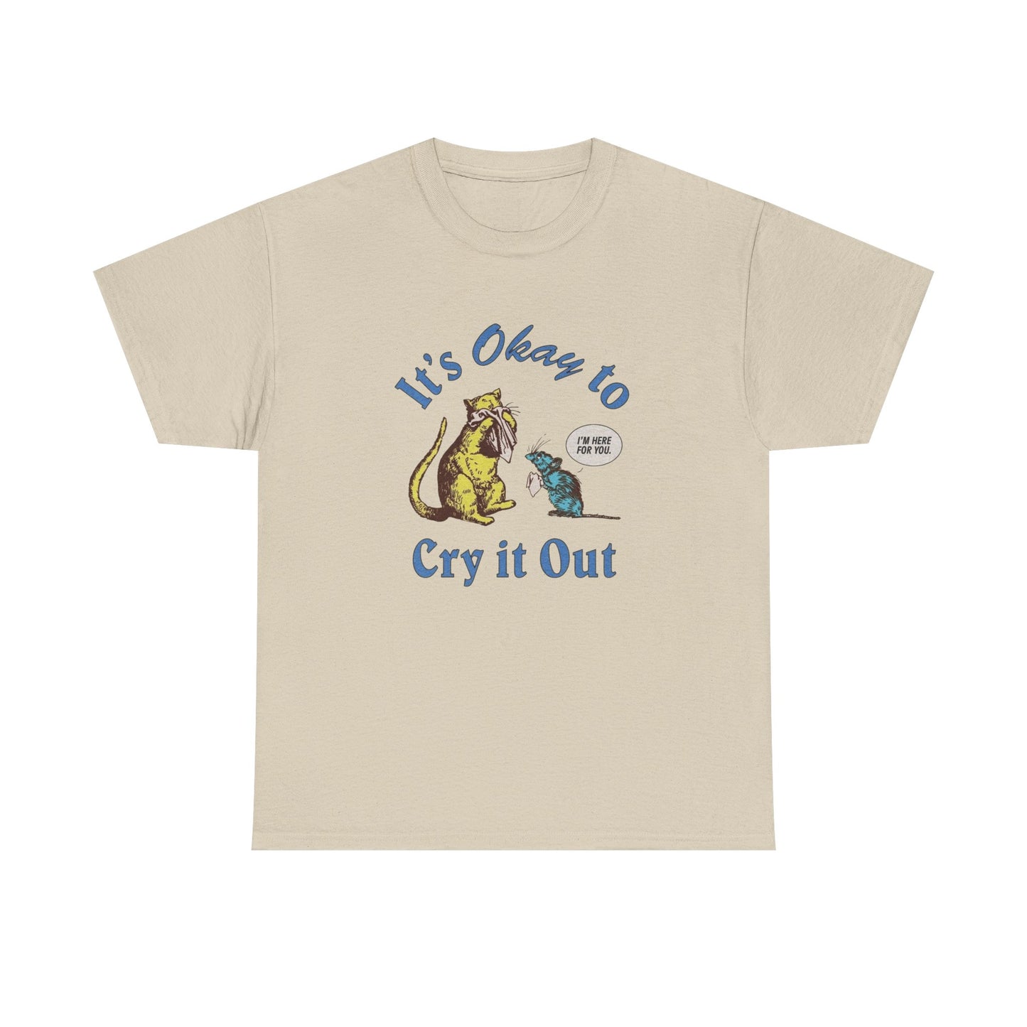 Its Ok To Cry It Out T Shirt Unisex Heavy Cotton Tee