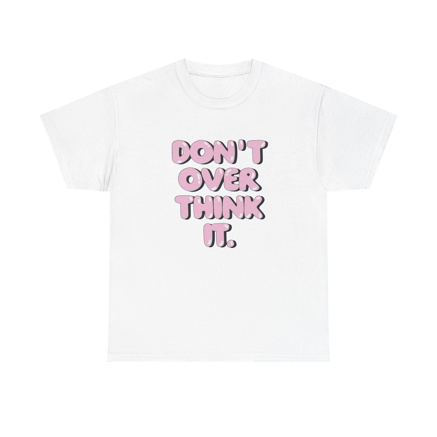 Don't Over Think It Graphic T Shirt Unisex Cotton Tee - New Gift - Tee