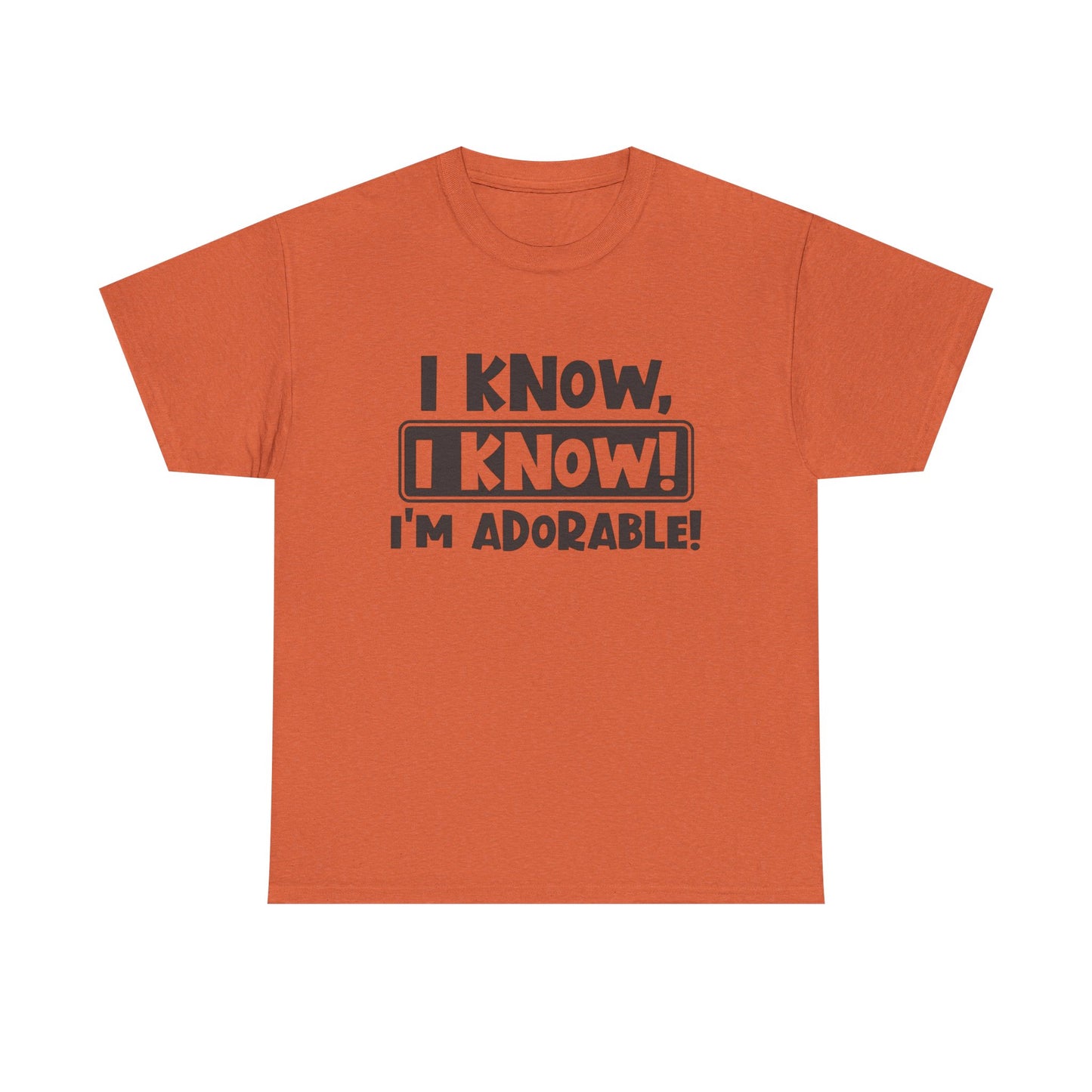 I Know I Know I'm Adorable Funny Cute Graphic T Shirt Unisex Heavy Cotton Tee