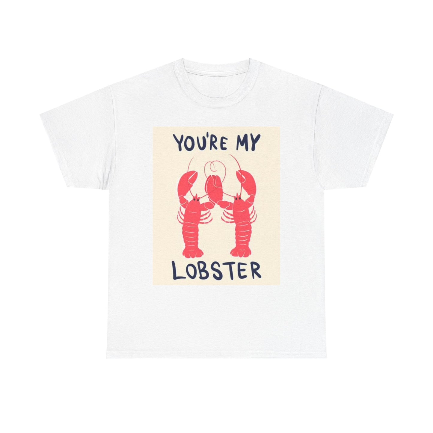 Your My lobster T Shirt BRAND NEW Apparel Unisex Heavy Cotton Tee