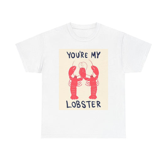 Your My lobster T Shirt BRAND NEW Apparel Unisex Heavy Cotton Tee