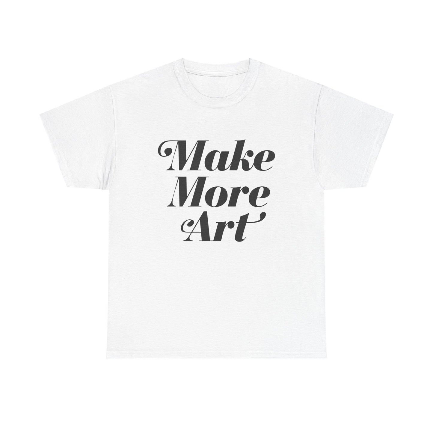 Make More Art Graphic T Shirt NEW ADULT Unisex Heavy Cotton Tee
