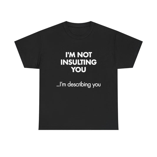 Im Not Insulting You Funny Graphic T Shirt Jokes Unisex Heavy Cotton Tee