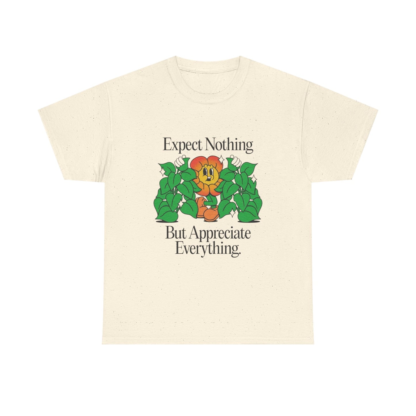 Expect Nothing Appreciate Everything T-Shirt NEW Gift Unisex Heavy Cotton Tee