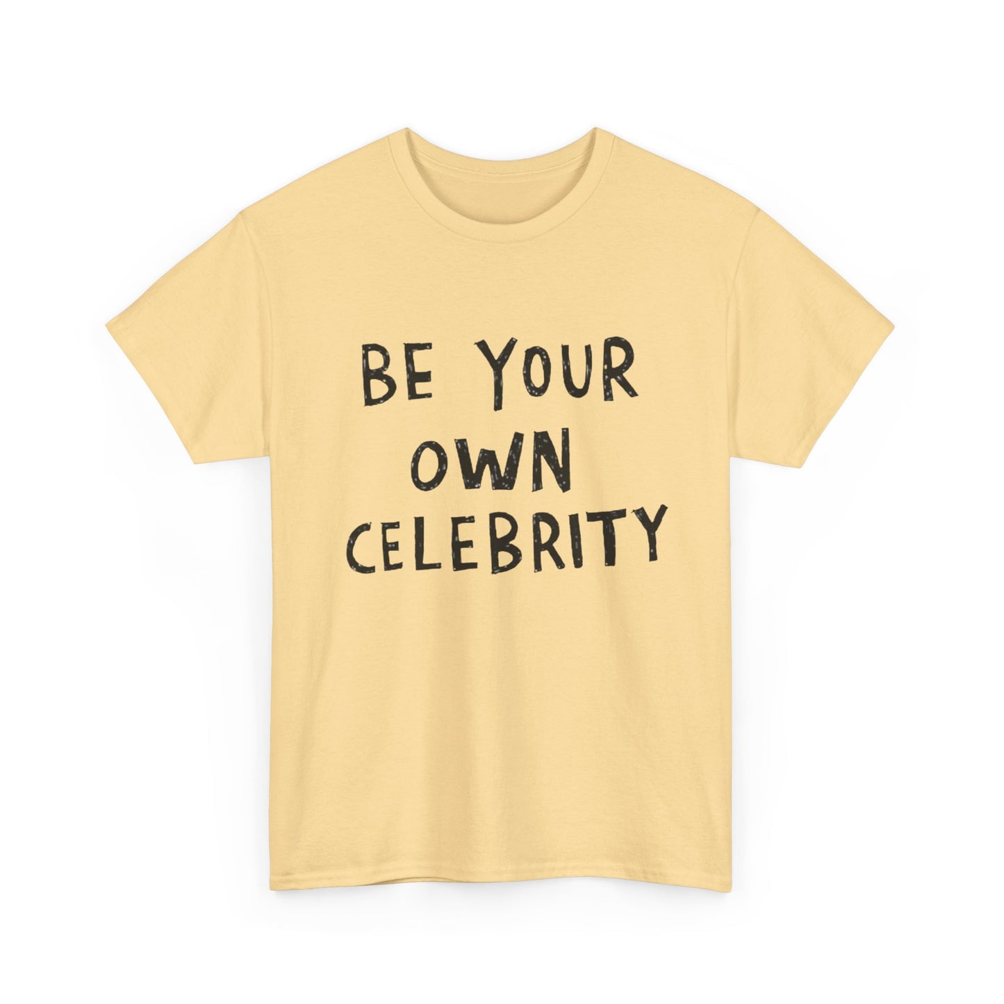 Be Your Own Celebrity Graphic T Shirt Heavy Cotton Tee