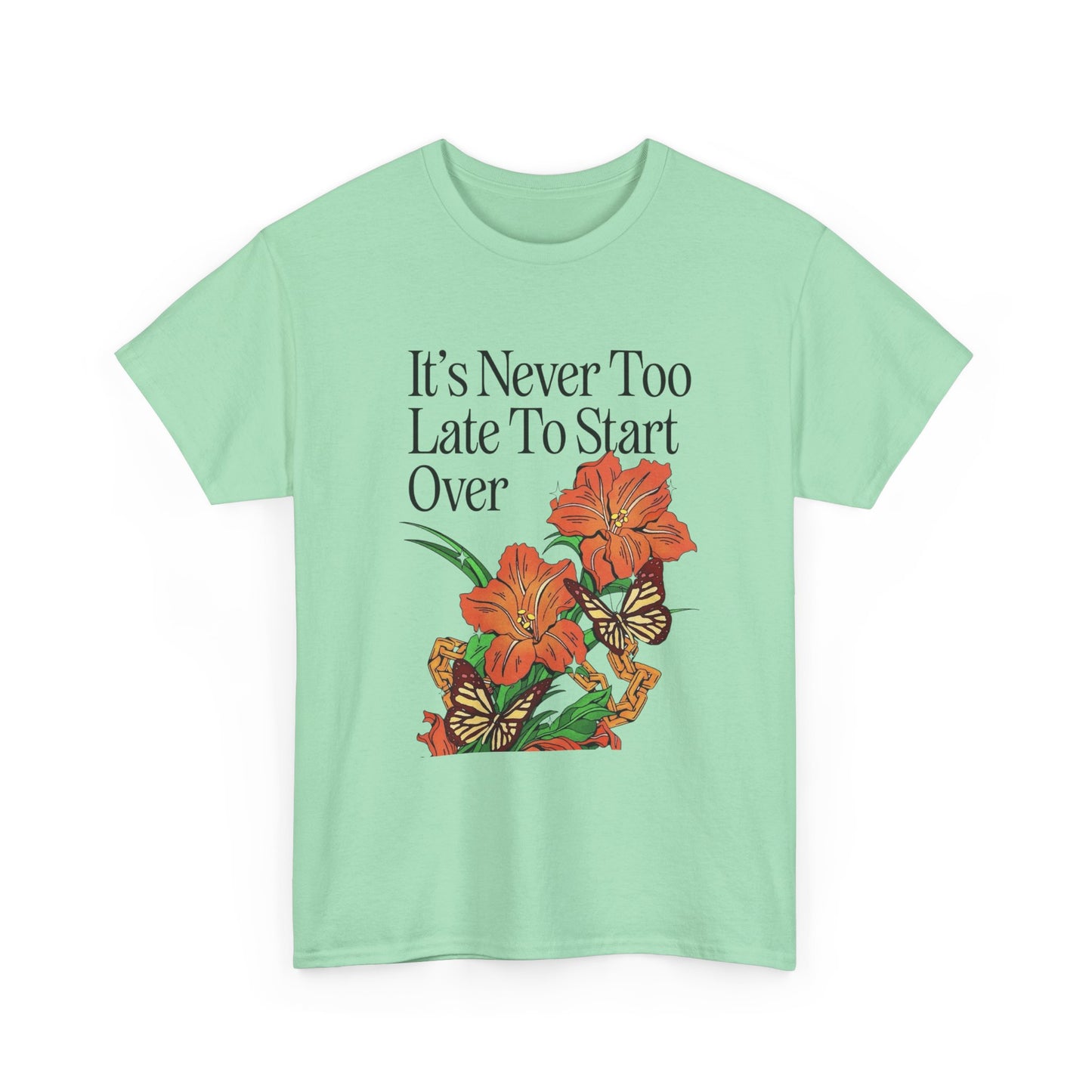 Its Never Too Late To Start Over Graphic T Shirt NEW Adult Unisex Heavy Cotton