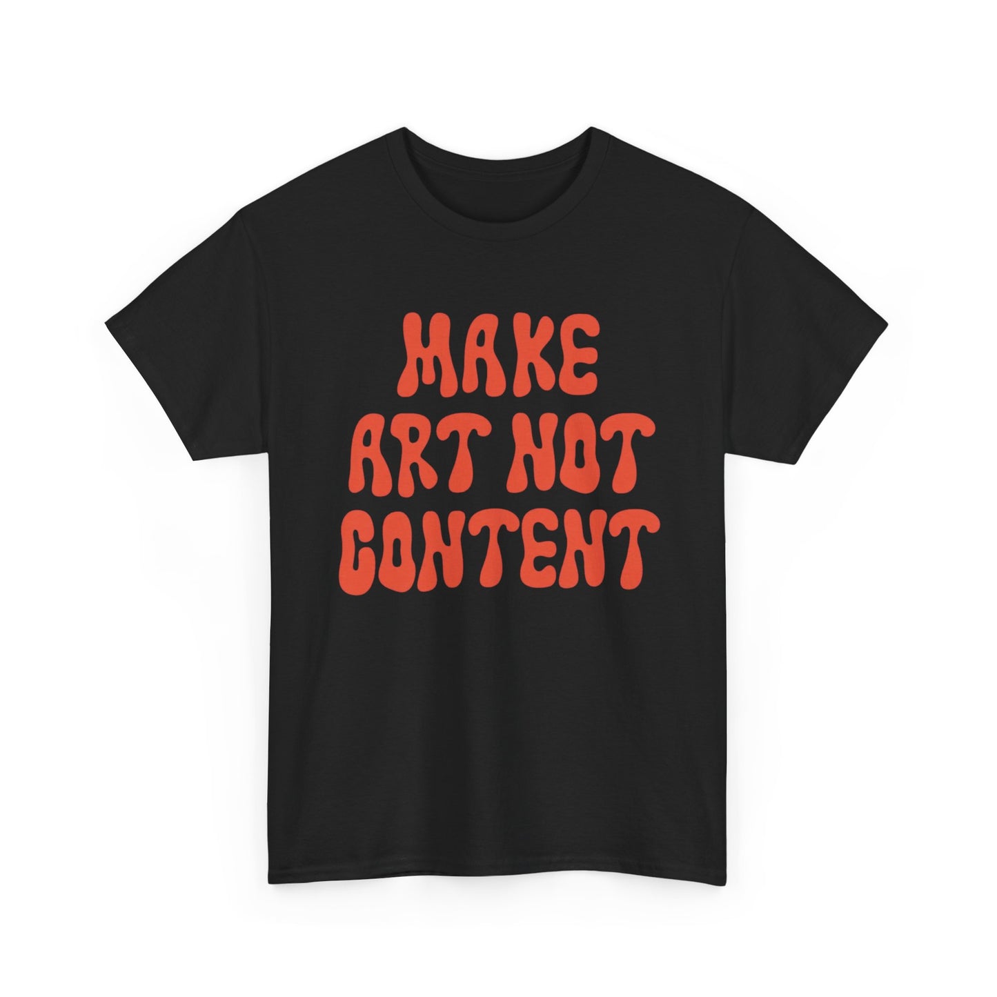 Make Art Not Content Graphic T Shirt NEW ADULT Tee