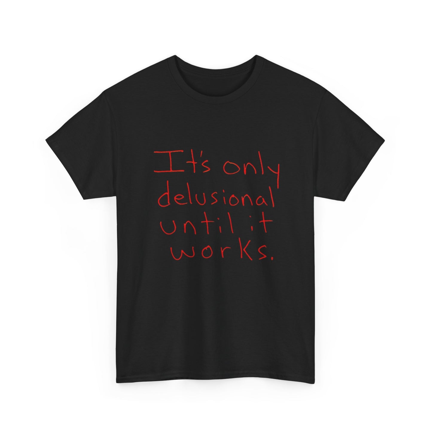 Its Only Delusional Until It Works Graphic T Shirt Heavy Cotton Tee Gift Vintage