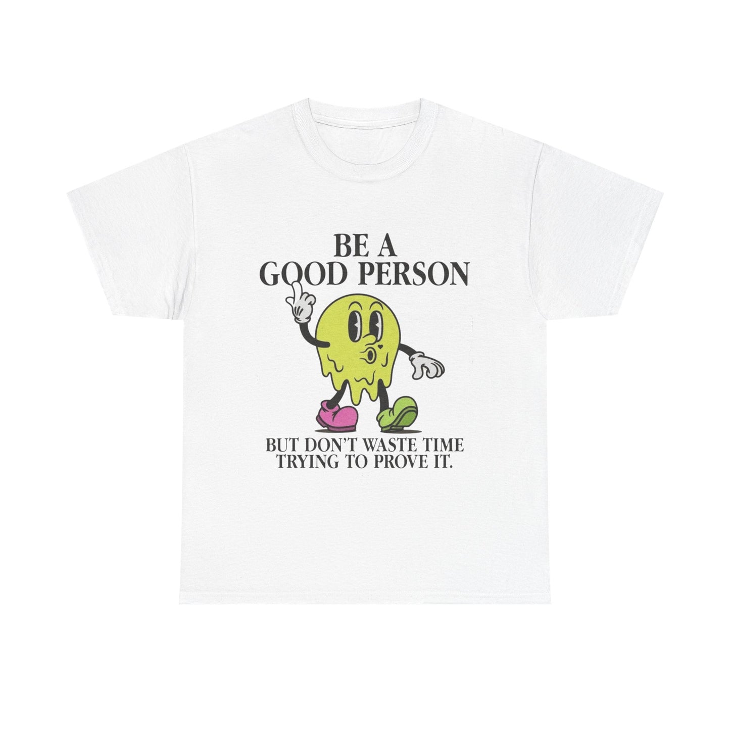Be A Good Person Graphic T Shirt NEW Adult Unisex Heavy Cotton Tee