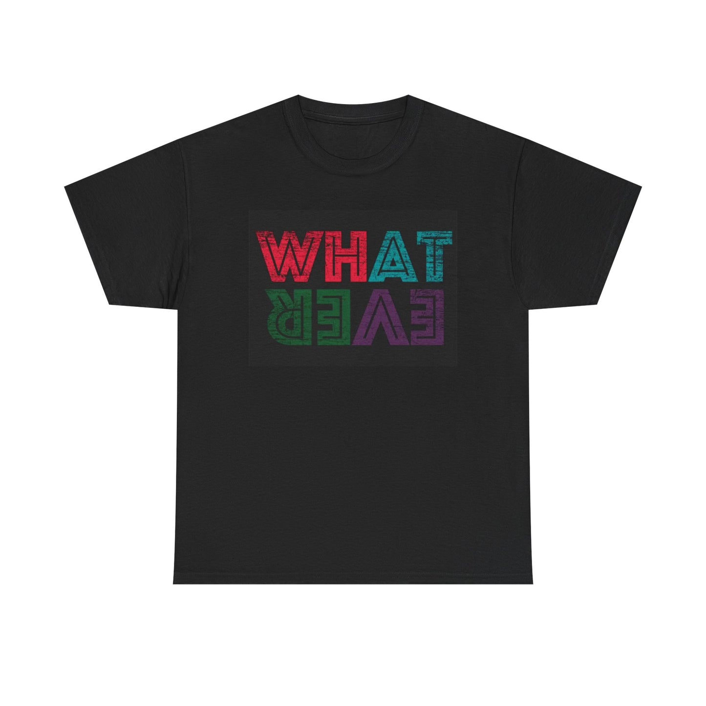 Whatever Graphic T shirt Funny Sarcasm Jokes Unisex Heavy Cotton Tee