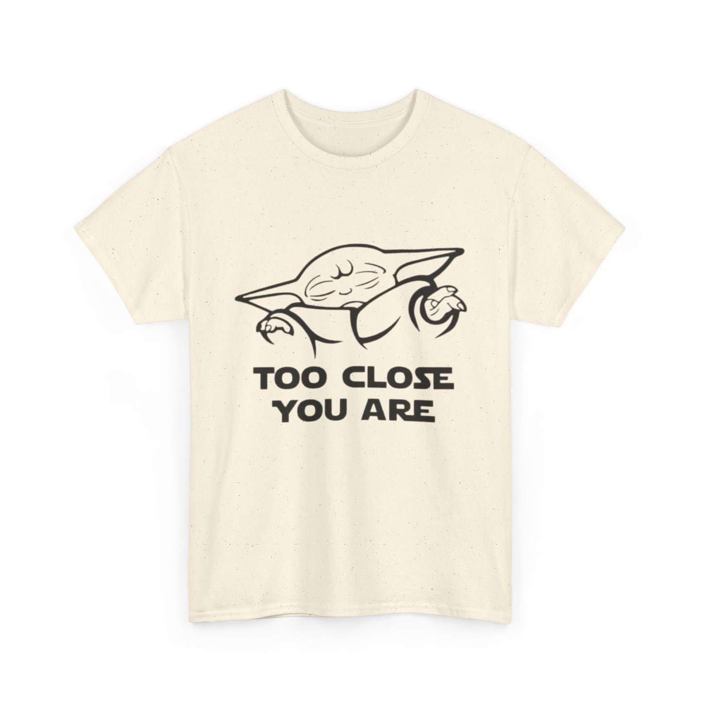 Too Close You Are Funny Yoda Graphic T Shirt Unisex Heavy Cotton Tee