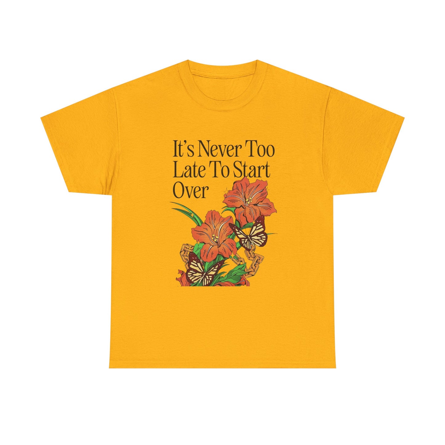 Its Never Too Late To Start Over Graphic T Shirt NEW Adult Unisex Heavy Cotton