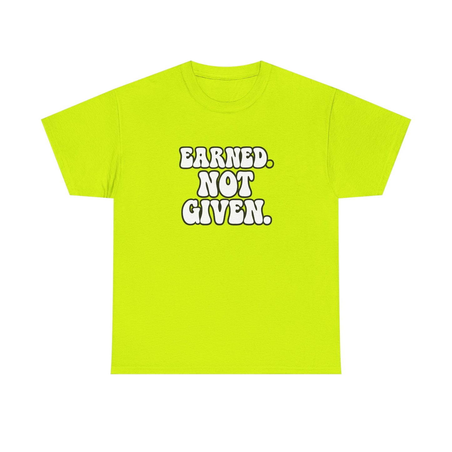 Earned Not Given T Shirt Gym Motivation Unisex Heavy Cotton Tee